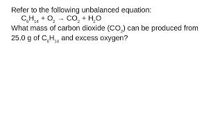 What mass of carbon dioxide CO2 can be produced from 250 g of C6H14 and excess oxygen [upl. by Nahtannoj]