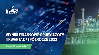 Wyniki Finansowe Grupy Azoty II kwartał  I półrocze 2022 [upl. by Atinyl2]