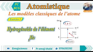 Les modèles classiques de l’atome Hydrogénoïde de l’élément 2He exercice 3 [upl. by Tenahs]