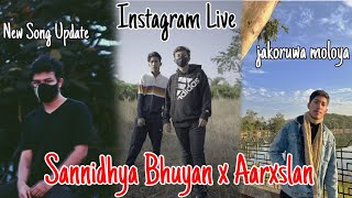 Sannidhya Bhuyan x Aarxslan Instagram Live  jakoruwa moloya  New Song Update [upl. by Idnac]