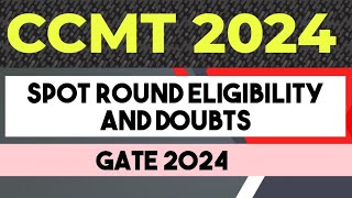 CCMT 2024 spot round eligibility and related doubts gate 2024 [upl. by Aivonas]