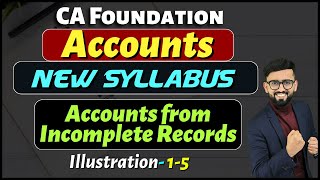 Accounts from Incomplete Records  Illustration 1 5  New Syllabus  CA Foundation Accounts [upl. by Gregoire]