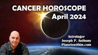 Cancer Horoscope April 2024  Astrologer Joseph P Anthony [upl. by Jeramie]