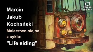 Malarstwo  Marcin Jakub Kochański  quotLIFE SIDING 1quot [upl. by Cesya344]