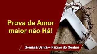 Paixão do Senhor  Prova de Amor maior não Há [upl. by Ecydnarb281]