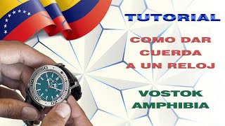 TUTORIAL ¿COMO DAR CUERDA AL RELOJ VOSTOK AMPHIBIA [upl. by Segroeg]