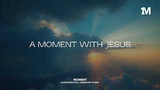 A MOMENT WITH JESUS  Instrumental Soaking Worship 1MOMENT [upl. by Ayhtak]