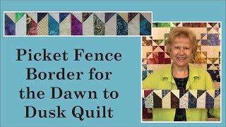 Picket Fence Border for the Dawn to Dusk Quilt with Pat Speth of Nickel Quilts [upl. by Adnolaj]