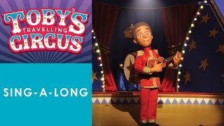 Tobys Travelling Circus SingaLong [upl. by Adlecirg]