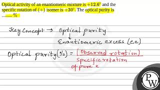 Optical activity of an enantiomeric mixture is \126\circ\ and the specific rotation of \ [upl. by Conyers]