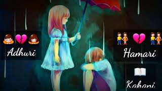 Na Jane Koi Kese He Ye Zindagani Hamari Adhuri Kahani Heart Touching Whatsapp status video Songs [upl. by Atterys]