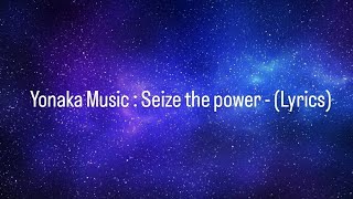 Yonaka Music  Seize The Power  Lyrics [upl. by Rodman]