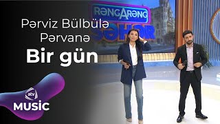 Pərviz Bülbülə amp Pərvanə  Bir gün [upl. by Dias]