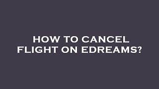 How to cancel flight on edreams [upl. by Nivrehs569]