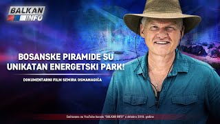 DOKUMENTARNI FILM SEMIRA OSMANAGIĆA Bosanske piramide su unikatan energetski park 12102019 [upl. by Monroy35]