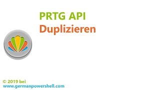 PRTG API Duplizieren  PowerSHELL deutsch [upl. by Dduj642]