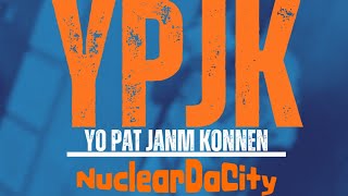 YPJK  Yo pat janm konnen😇 NuclearDaCity [upl. by Aieka762]