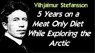 Carnivore Diet Originator  Vilhjalmur Stefansson  Arctic Explorer [upl. by Girhiny]