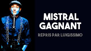 RENAUD MISTRAL GAGNANT REPRISE PAR LUIGISSIMO  Video clip [upl. by Mervin596]