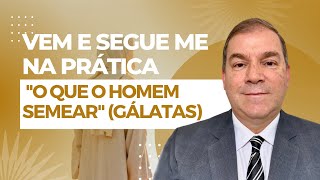 Vem e Segueme na Prática  quotO que o homem semearquot Gálatas [upl. by Tezil]