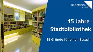 15 Jahre Stadtbibliothek  15 Gründe für einen Besuch  Stadt Rheinfelden Baden [upl. by Mercuri]