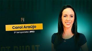 CAROL ARAÚJO  PHCAST 53 [upl. by Aniat]