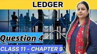 Ledger  Question 4  Accounts  Class 11  Chapter 9 [upl. by Irmgard]