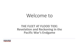 The Fleet At Flood Tide Revelation and Reckoning in the Pacific Wars Endgame Webinar [upl. by Sherrie99]