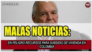 MALAS NOTICIAS ✖️ En peligro recursos para subsidio de vivienda en Colombia [upl. by Letty]