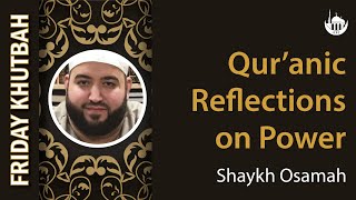 Qur’anic Reflections on Power  Shaykh Osamah  892024 [upl. by Eenel]