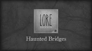 Lore Legends Haunted Bridges [upl. by Means762]