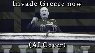 Invade Greece now but Benito Mussolini sings it AI Cover [upl. by Shelden]