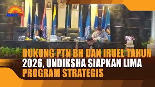 DUKUNG PTN BH DAN IRUEL TAHUN 2026 UNDIKSHA SIAPKAN LIMA PROGRAM STRATEGIS [upl. by Euqirdor57]