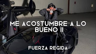 Me Acostumbre A Lo Bueno 2 LETRA  Fuerza Regida [upl. by Anoek]