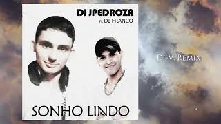 Dj JPedroza Feat Di Franco  Sonho Lindo DjV Remix [upl. by Iknarf]