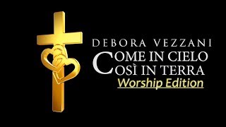 Debora Vezzani  COME IN CIELO COSÌ IN TERRA  Worship Edition [upl. by Blinny891]