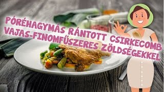 Póréhagymás rántott csirkecomb vajasfinomfűszeres zöldségekkel [upl. by Atirys]