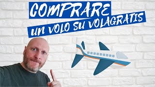 COMPRO UN VOLO SU VOLAGRATIS COME FARE [upl. by Ainnat400]