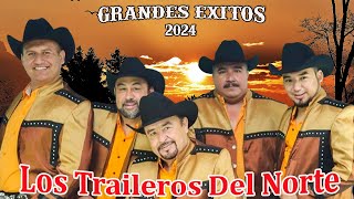 Los Traileros Del Norte  Top Grandes Éxitos  Mix Para Pistear 2024 [upl. by Benilda603]