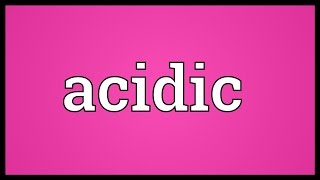 Acidic Meaning [upl. by Luhar]