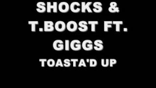 SHOCKS amp TBOOST FT GIGGS  TOASTAD UP [upl. by Noived]