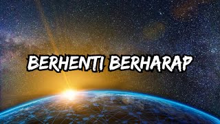 Berhenti berharap [upl. by Nnaoj]