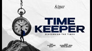 TIME KEEPER DICERNING THE TIMES  SUNDAY SERVICE  SUN NOV 3RD 2024  THE CATALYST CHURCH GLOBAL [upl. by Ky]