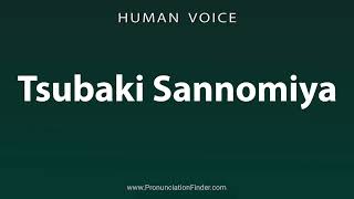 How To Pronounce Tsubaki Sannomiya [upl. by Nnod337]