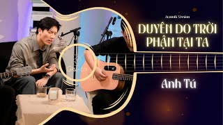 Duyên Do Trời Phận Tại Ta Live Acoustic  Anh Tú [upl. by Virgel796]