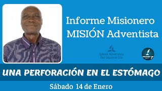 Misionero Adventista 14 de Enero 2023  “UNA PERFORACIÓN ENEL ESTÓMAGO“  Carta Misionera [upl. by Hamann]