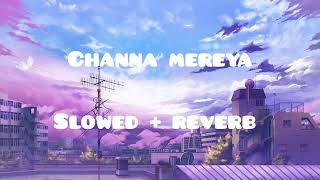 Channa mereya  slowed  reverb  Arijit Singh Ranbir Kapoor Anushka Sharma [upl. by Becker825]