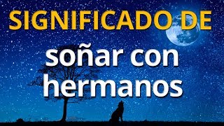 Qué significa soñar con hermanos 💤 Interpretación de los Sueños [upl. by Chinua]