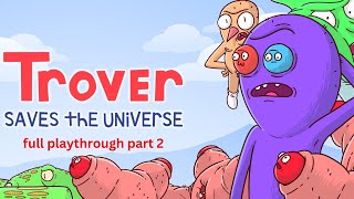 trover saves the universe full playthrough part 2 [upl. by Guthry778]