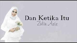 🔴DAN KETIKA ITU  ZULIN AZIZ MUSIC LYRIC [upl. by Egdamlat]